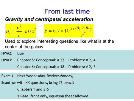 Physics 107, Fall 20061 From last time Gravity and centripetal acceleration Used to explore interesting questions like what is at the center of the galaxy.
