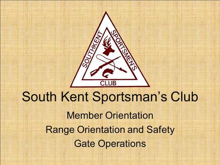 South Kent Sportsman’s Club Member Orientation Range Orientation and Safety Gate Operations.