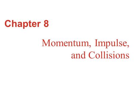Momentum, Impulse, and Collisions