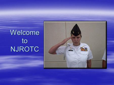 Welcome to NJROTC. About CDR Gompper  20 years service at sea  6 sea tours on 5 ships  DESERT STORM, DESERT WATCH, SEA ANGEL, EAGER MACE, KOSOVO, IRAQI.