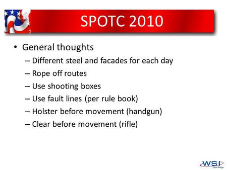 SPOTC 2010 General thoughts – Different steel and facades for each day – Rope off routes – Use shooting boxes – Use fault lines (per rule book) – Holster.