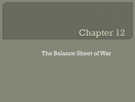 The Balance Sheet of War.  Known as the first “modern” war First extensive railroad used First combat with iron plated ships Greater use of rifled field.