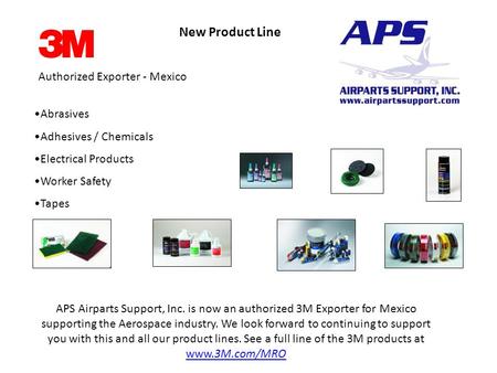 Authorized Exporter - Mexico Abrasives Adhesives / Chemicals Electrical Products Worker Safety Tapes APS Airparts Support, Inc. is now an authorized 3M.