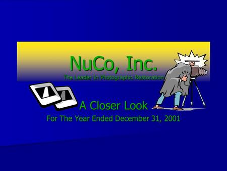 NuCo, Inc. The Leader In Photographic Restoration A Closer Look For The Year Ended December 31, 2001.