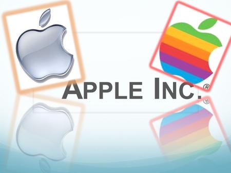 A PPLE I NC.. What is Apple Inc.? Apple Inc. is an American multinational corporation Design electronics and computer software As of January of 2010,