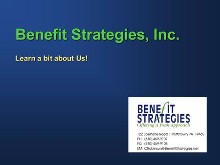 Benefit Strategies, Inc. Learn a bit about Us!. Today’s Meeting Agenda  Overview  Product Spectrum  RFP Process  Why Benefit Strategies, Inc.