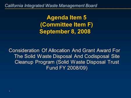 California Integrated Waste Management Board 1 Agenda Item 5 (Committee Item F) September 8, 2008 Agenda Item 5 (Committee Item F) September 8, 2008 Consideration.