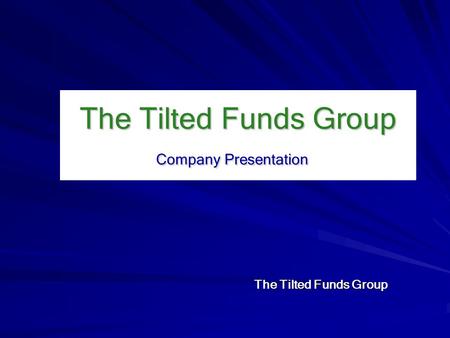 The Tilted Funds Group Company Presentation The Tilted Funds Group.