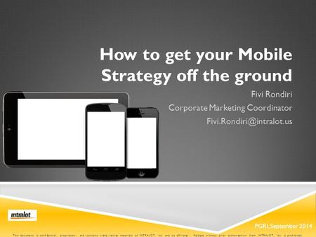 PGRI, September 2014 How to get your Mobile Strategy off the ground Fivi Rondiri Corporate Marketing Coordinator This document.