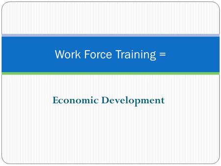 Economic Development Work Force Training =. An Example: Travis County Funds long and short term job training out of economic development funds. One long.