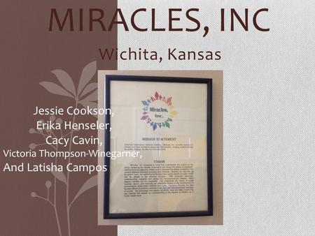Miracles, INC Wichita, Kansas Jessie Cookson, Erika Henseler,