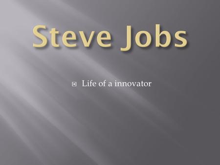  Life of a innovator.  February 24, 1955 in San Francisco Steve Paul was born, and left for adoption by his parents Abdulfattah Jandali and Joanne Schieble,