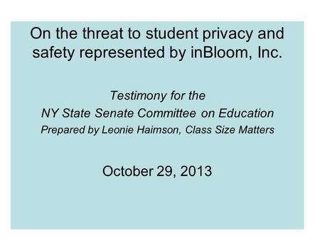 On the threat to student privacy and safety represented by inBloom, Inc. Testimony for the NY State Senate Committee on Education Prepared by Leonie Haimson,