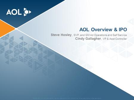© 2009 AOL LLC. AOL and the AOL logo are trademarks of AOL LLC and may not be used without written permission. AOL Overview & IPO Steve Hosley, SVP, and.