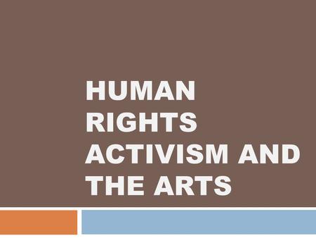 HUMAN RIGHTS ACTIVISM AND THE ARTS. Agenda About the Human Rights Project Introduction: Why the Arts and Human Rights? A Conversation with Paloma McGregor.