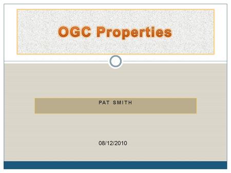 PAT SMITH 08/12/2010. Introduction OGC Properties is a subsidiary of Our Global Company which provides services to people world- wide. This presentation.