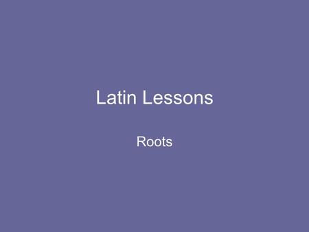 Latin Lessons Roots. ALIEN Of another Alien, alienate, alienation Inalienable (unalienable)