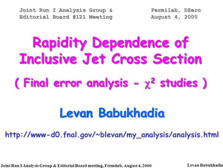 Levan Babukhadia Joint Run I Analysis Group & Editorial Board meeting, Fermilab, August 4, 2000 Levan Babukhadia Joint Run I Analysis Group & Editorial.