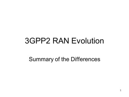 1 3GPP2 RAN Evolution Summary of the Differences.