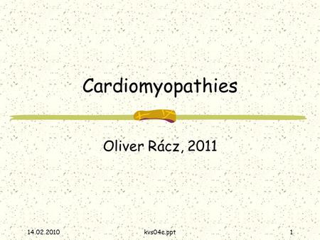 14.02.2010kvs04e.ppt1 Cardiomyopathies Oliver Rácz, 2011.