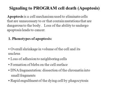 Signaling to PROGRAM cell death (Apoptosis) Apoptosis is a cell mechanism used to eliminate cells that are unnecessary to or that contain mutations that.