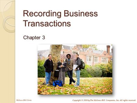 McGraw-Hill/Irwin Copyright © 2010 by The McGraw-Hill Companies, Inc. All rights reserved. Recording Business Transactions Chapter 3.