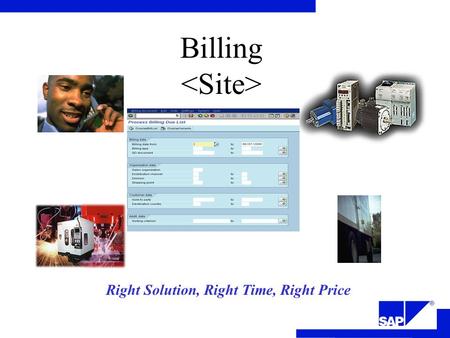 Right Solution, Right Time, Right Price Billing. Business Process Workshop The objectives of the Billing workshop is to: Provide an overview of the Billing.