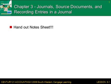 Chapter 3 - Journals, Source Documents, and Recording Entries in a Journal Hand out Notes Sheet!!! LESSON 3-1.