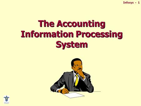 Infosys - 1 The Accounting Information Processing System.