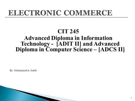 CIT 245 Advanced Diploma in Information Technology - [ADIT II] and Advanced Diploma in Computer Science – [ADCS II] By Mohammed A. Saleh  1.