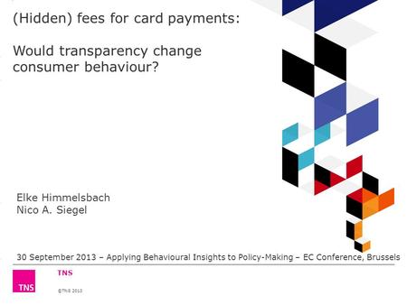 ©TNS 2013 3.14 X AXIS 6.65 BASE MARGIN 5.95 TOP MARGIN 4.52 CHART TOP 11.90 LEFT MARGIN 11.90 RIGHT MARGIN TNS (Hidden) fees for card payments: Would transparency.