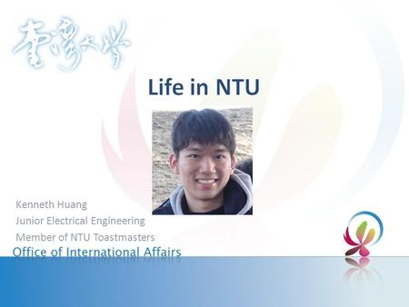 Kenneth Huang Junior Electrical Engineering Member of NTU Toastmasters.