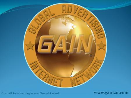 Www.gain2u.com © 2012 Global Advertising Internet Network Limited.