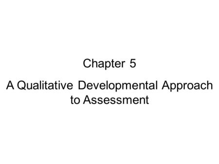 Chapter 5 A Qualitative Developmental Approach to Assessment