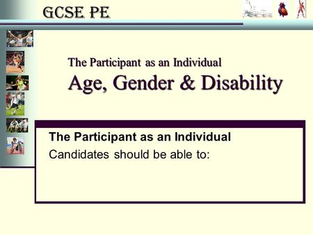 The Participant as an Individual Age, Gender & Disability