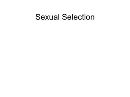 Sexual Selection. I.Motivation Sexual Dimorphism is Frequent.