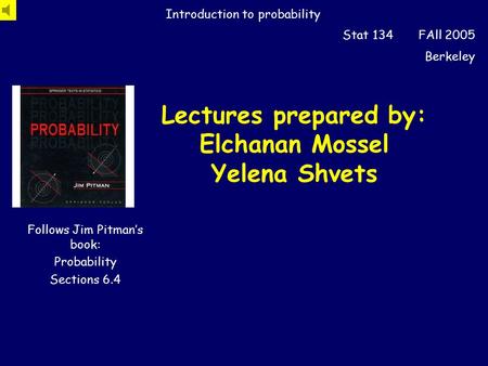 Lectures prepared by: Elchanan Mossel Yelena Shvets Introduction to probability Stat 134 FAll 2005 Berkeley Follows Jim Pitman’s book: Probability Sections.