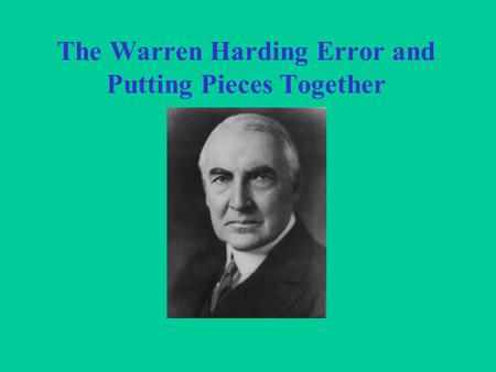 The Warren Harding Error and Putting Pieces Together.
