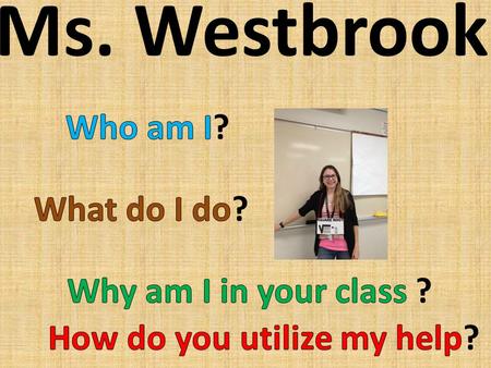 Ms. Westbrook. Who am I? I am a teacher here at McMath Middle School I have taught for 14 years This will be my 15 th year to teach in Texas Public Schools.