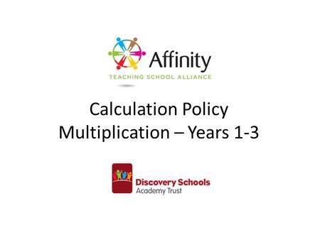 Calculation Policy Multiplication – Years 1-3. Year 1Year 2Year 3 Understand multiplication is related to doubling and combing groups of the same size.