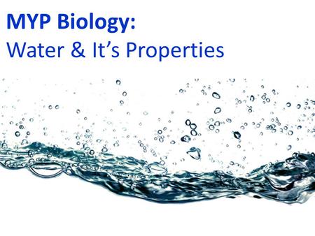 MYP Biology: Water & It’s Properties.