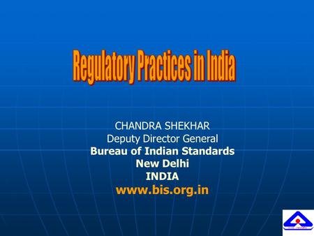 CHANDRA SHEKHAR Deputy Director General Bureau of Indian Standards New Delhi INDIA www.bis.org.in.