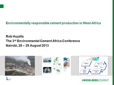 Environmentally responsible cement production in West-Africa Rob Huydts The 3 rd Environmental Cement Africa Conference Nairobi, 28 – 29 August 2013.