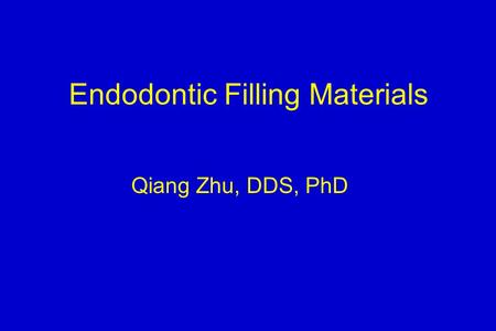 Endodontic Filling Materials Qiang Zhu, DDS, PhD.