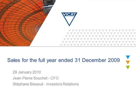 Sales for the full year ended 31 December 2009 29 January 2010 Jean-Pierre Souchet - CFO Stéphane Bisseuil - Investors Relations.
