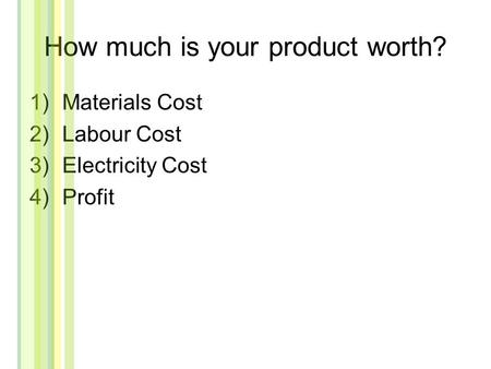 How much is your product worth?