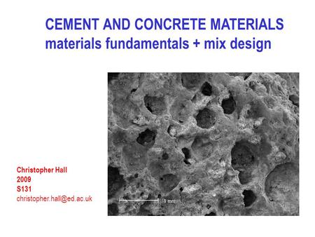 CEMENT AND CONCRETE MATERIALS materials fundamentals + mix design Christopher Hall 2009 S131