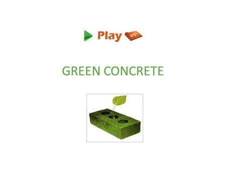 GREEN CONCRETE. What is Green Concrete? A concrete that uses less energy in its production & produces less carbon dioxide than normal concrete is green.