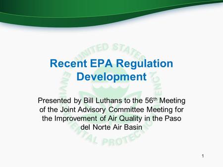 Recent EPA Regulation Development Presented by Bill Luthans to the 56 th Meeting of the Joint Advisory Committee Meeting for the Improvement of Air Quality.