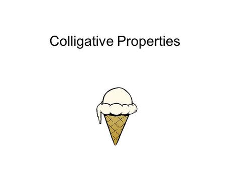 Colligative Properties. Colligative Properties…. Are properties that depend on the number of dissolved particles only. The type of dissolved particles.